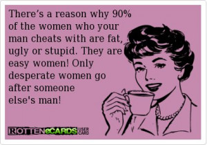 ... They are easy women! Only desperate women go after someone else's man