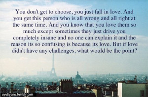 it when we fight. Do you know how confusing you are? Sometimes you ...