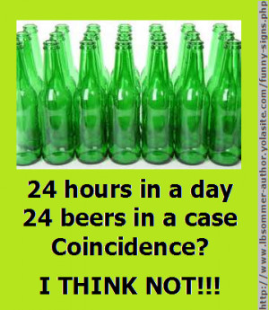 Beer quote - 24 hours in a day, 24 beers in a case, coincidence? I ...