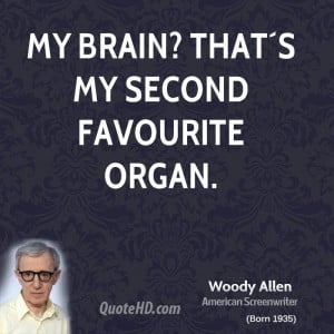 My brain? That´s my second favourite organ.