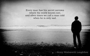 Every man has his secret sorrows...