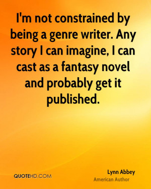 not constrained by being a genre writer. Any story I can imagine ...