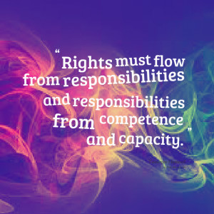 18668-rights-must-flow-from-responsibilities-and-responsibilities.png