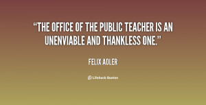 The office of the public teacher is an unenviable and thankless one ...