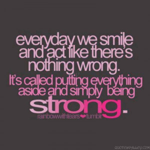 Everyday We Smile And Act Like There Is Nothing Wrong.