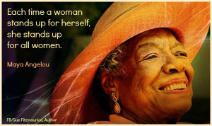 ... stands up for herself, she stands up for most women ... Maya Angelou