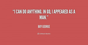 quote-Boy-George-i-can-do-anything-in-gq-i-178655.png