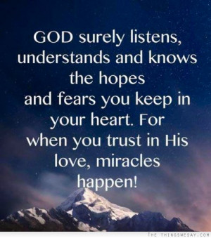 ... you keep in your heart for when you trust in his love miracles happen