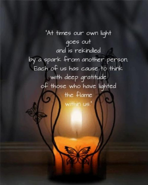 At times our own light goes out and is rekindled by a spark from ...