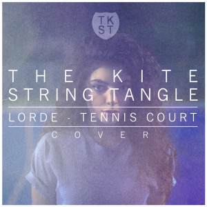 Lorde – Tennis Court (The Kite String Tangle Cover)