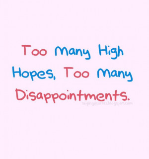 Too many high hopes too many disappointments