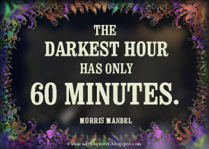 The darkest hour has only 60 minutes.