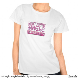 last night single bachelorette wedding party funny t shirt