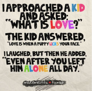Is Love” The Kid Answered,”Love Is When A Puppy Licks Your Face ...