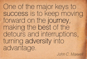 ... And Interruptions, Turning Adversity Into Advantage. - John C. Maxwell