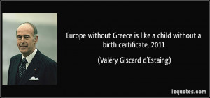 Europe without Greece is like a child without a birth certificate ...