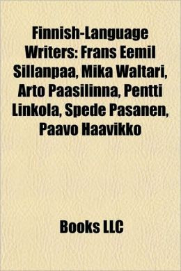 Finnish-Language Writers: Frans Eemil Sillanp , Mika Waltari, Arto ...