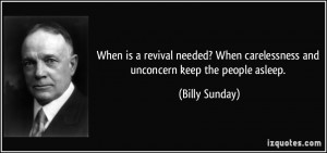 When is a revival needed? When carelessness and unconcern keep the ...