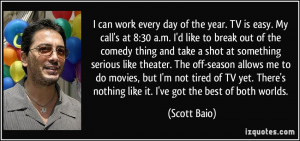 quote-i-can-work-every-day-of-the-year-tv-is-easy-my-call-s-at-8-30-a ...