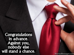 16) Congratulations in advance. Against you, nobody else will stand a ...