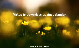 Virtue is powerless against slander - Moliere Quotes - StatusMind.com