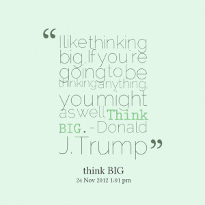 Quotes Picture: i like thinking big if you're going to be thinking ...