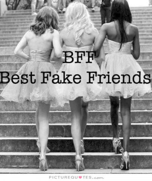 BFF. Best Fake Friends Picture Quote #1