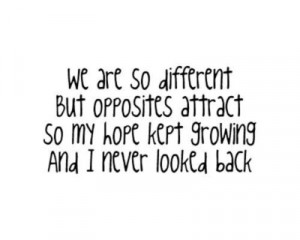WE ARE SO DIFFERENT BUT OPPOSITES ATTRACT, SO MY HOPE KEPT GROWING AND ...