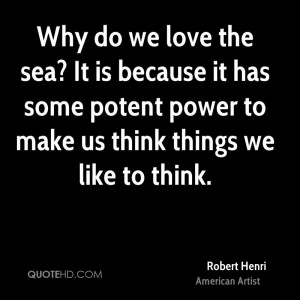 Why do we love the sea? It is because it has some potent power to make ...
