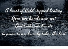 heart of Gold stopped beating Your two hands now rest God broke our ...