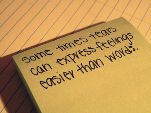Sometimes tears can express feelings easier than words