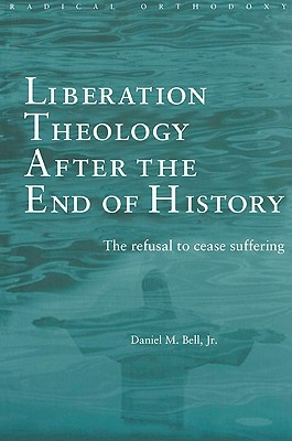 Liberation Theology After the End of History: The Refusal to Cease ...