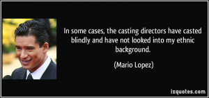 ... blindly and have not looked into my ethnic background. - Mario Lopez
