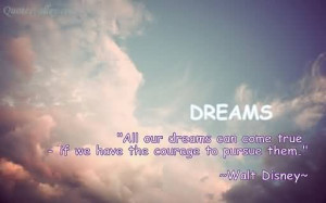 ... Quotes About Dreams Coming True All our dreams can come true