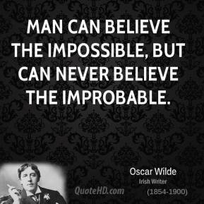 oscar-wilde-quote-man-can-believe-the-impossible-but-can-never.jpg