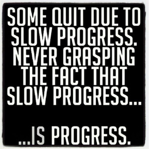 Better to be slow than still!