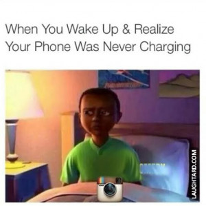 When you wake up and realize your phone was never charging