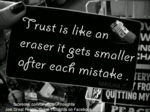 Trust is like a eraser...