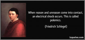 ... electrical shock occurs. This is called polemics. - Friedrich Schlegel