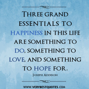 happiness quotes, Three grand essentials to happiness in this life are ...