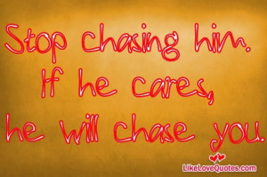 Stop chasing him. If he cares, he will chase you.