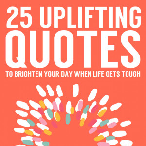 This is a great list of uplifting quotes to give you hope, comfort ...