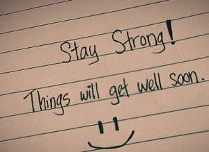 Stay Strong Things Will Get Well Soon.