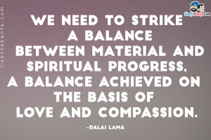 We need to strike a balance between material and spiritual progress, a ...