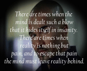 that pain the mind must leave reality behind.