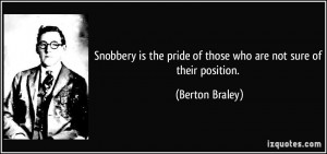 Snobbery is the pride of those who are not sure of their position ...