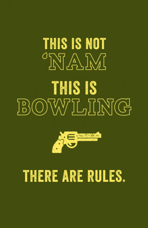 The Big Lebowski - This is Bowling. There are Rules. -- Big Lebowski ...