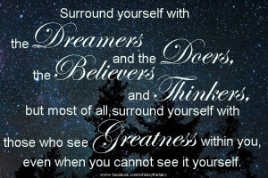 Dreamers, doers, believers and thinkers,