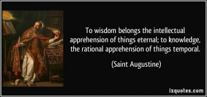 To wisdom belongs the intellectual apprehension of things eternal; to ...