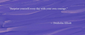 Quote About Courage - Denholm Elliott - Oprah.com